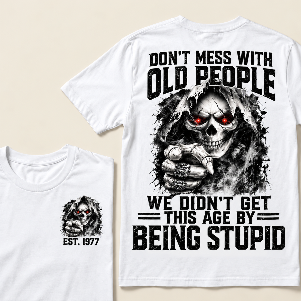 Don't Mess With Old People We Didn't Get This Age By Being Stupid Custom Year T-shirt