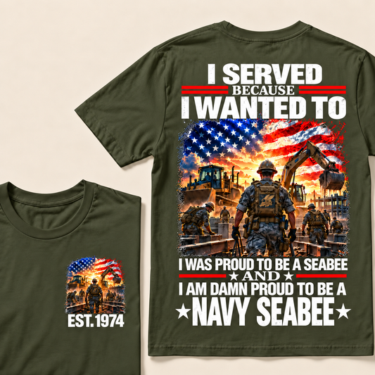 I Served Because I Wanted To I Was Proud To Be A Seabee And I Am Damn Proud To Be A Navy Seabee Custom Year T-shirt
