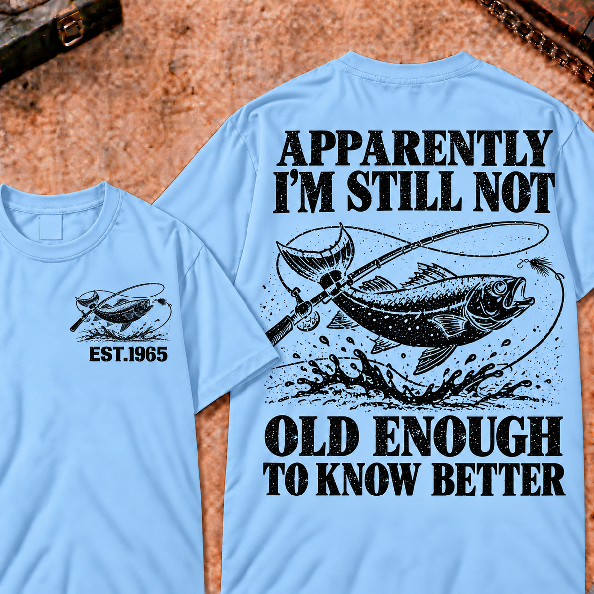 Apparently I'm Still Not Old Enough To Know Better Custom Year Funny T-Shirt