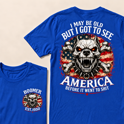 I May Be Old But I Got To See America Before It Went To Shit Custom Year T-shirt