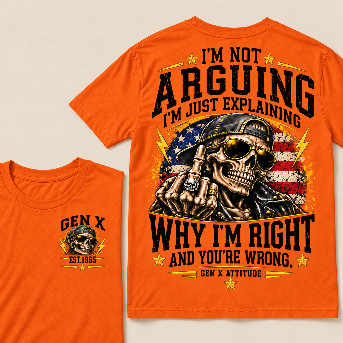 Custom EST.Year IM NOT  ARGUINGWHY IM RIGHT  AND YOU'RE WRONG.  GEN X ATTITUDE Tee