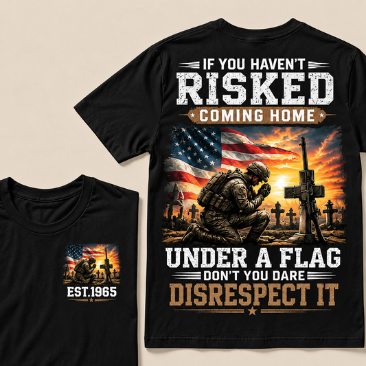 Custom Year If You Haven't Risked Coming Home Under A Flag  Tops