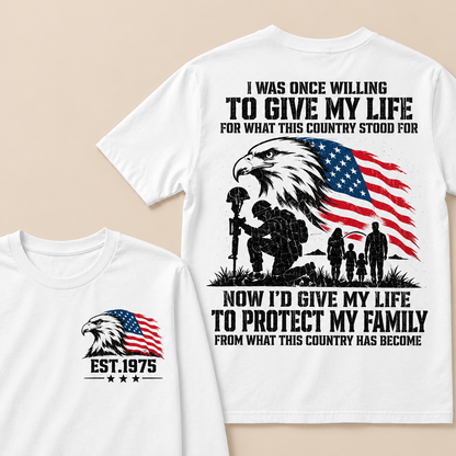 I Was Once Willing To Give My Life For What This Country Stood For  Now I'd Give My Life To Protect My Family From What This Country Has Become Custom Year T-shirt