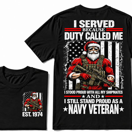I Served Because Duty Called Me  I Stood Proud With All My Shipmates And I Still Stand Proud As A Navy Veteran Custom Year T-shirt