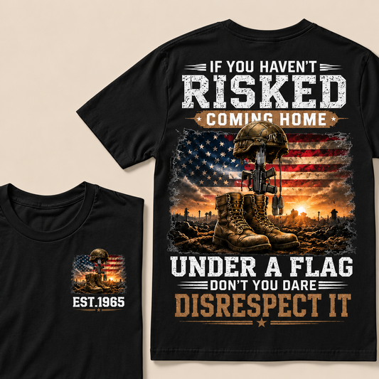 If You Haven't Risked Coming Home Under A Flag Custom Year Tops