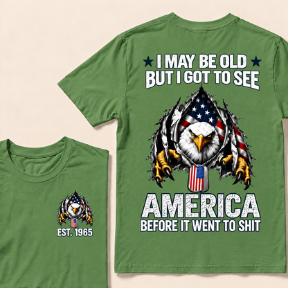 I May Be Old But I Got To See America Before It Went To Shit Custom Year T-shirt