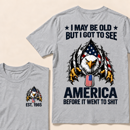 I May Be Old But I Got To See America Before It Went To Shit Custom Year T-shirt