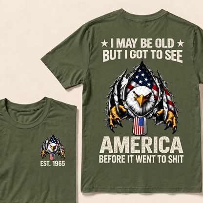 I May Be Old But I Got To See America Before It Went To Shit Custom Year T-shirt
