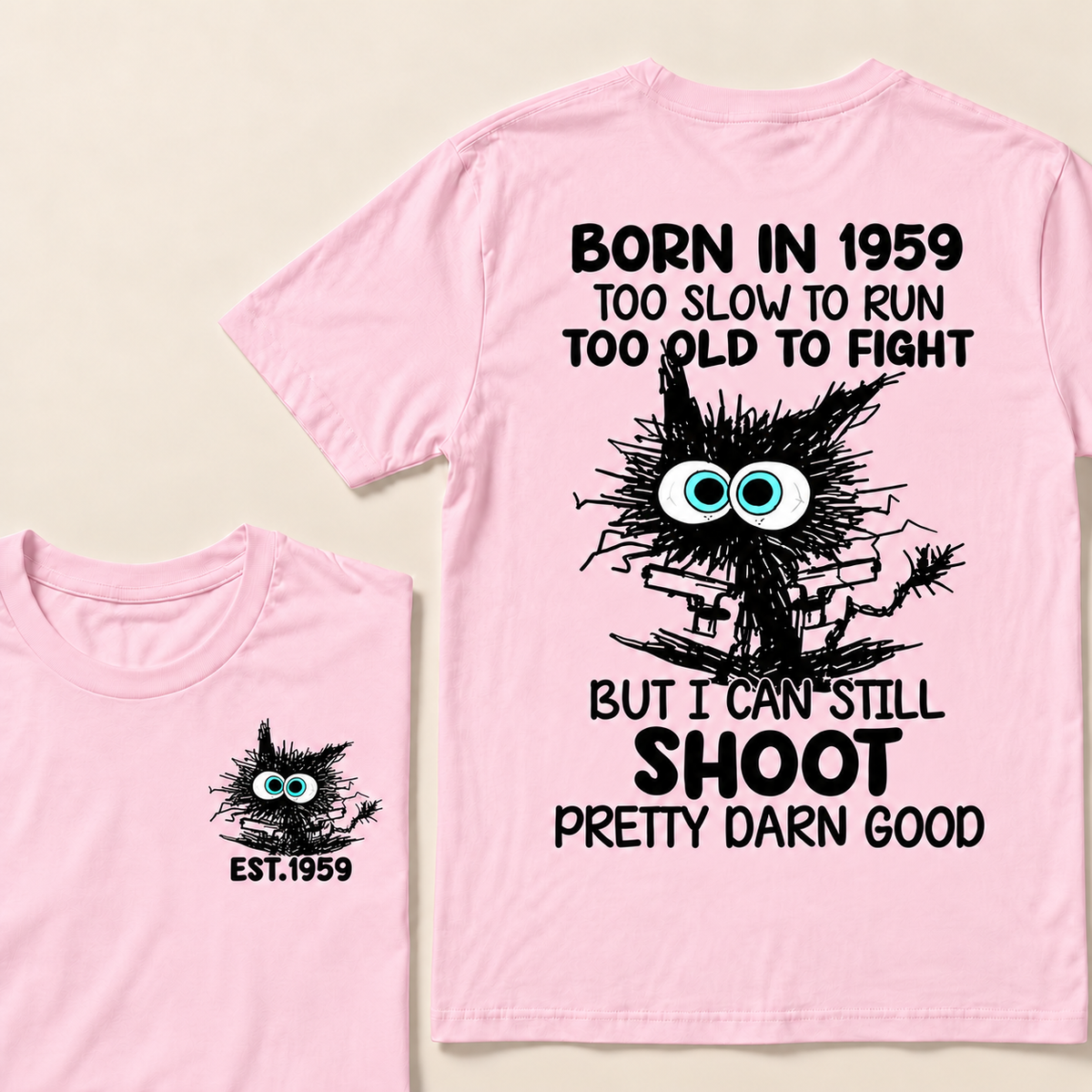 Born In 1959 Too Slow To Run Too Old To Fight But I Can Still Shoot Pretty Darn Good Custom Year T-shirt
