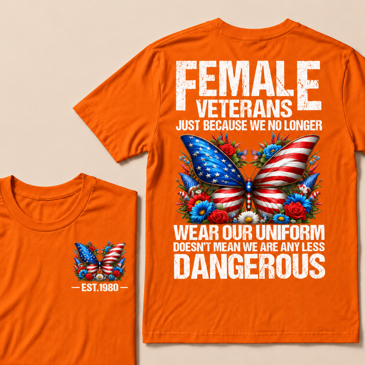 Female Veterans Just Because We No Longer Wear Our Uniform Doesn't Mean We Are Any Less Dangerous Custom Year T-shirt