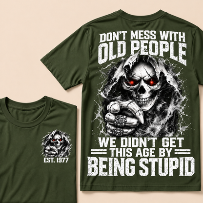 Don't Mess With Old People We Didn't Get This Age By Being Stupid Custom Year T-shirt
