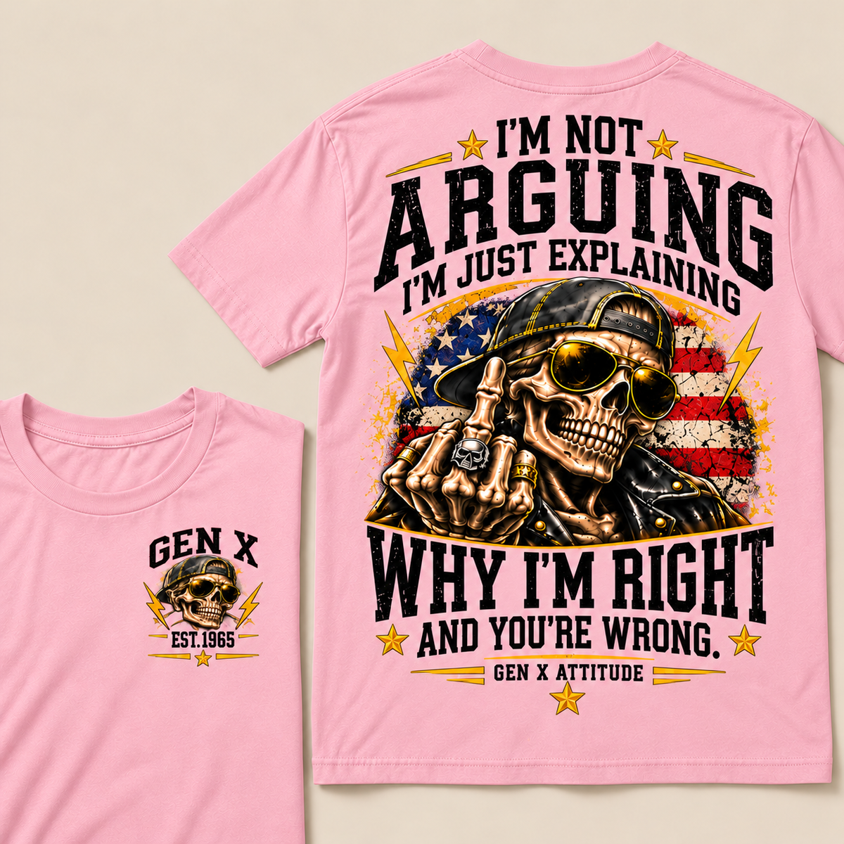 Custom EST.Year IM NOT  ARGUINGWHY IM RIGHT  AND YOU'RE WRONG.  GEN X ATTITUDE Tee