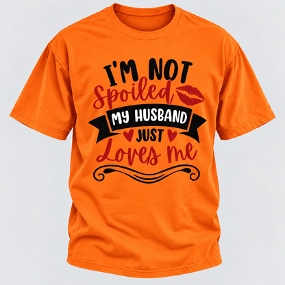 I'm Not Spoiled My Husband Just Loves Me T-shirt