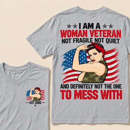 I Am A Woman Veteran Not Fragile Not Quiet And Definitely Not The One To Mess With Custom Year T-shirt