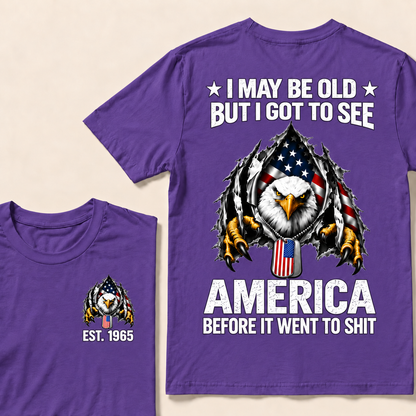 I May Be Old But I Got To See America Before It Went To Shit Custom Year T-shirt