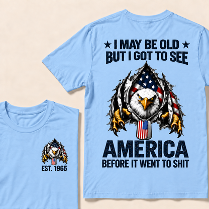 I May Be Old But I Got To See America Before It Went To Shit Custom Year T-shirt