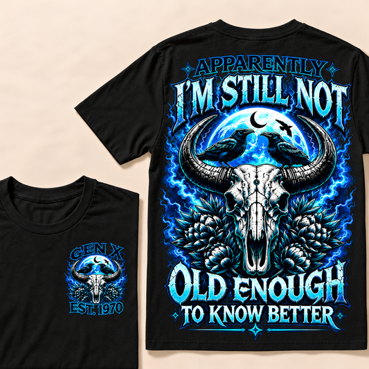 Apparently I'm Still Not Old Enough To Know Better Ox-Head Series Custom Year T-shirt