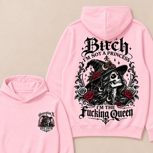 Bitch I'm Not A Princess I'm The Fucking Queen Custom Year Hoodie