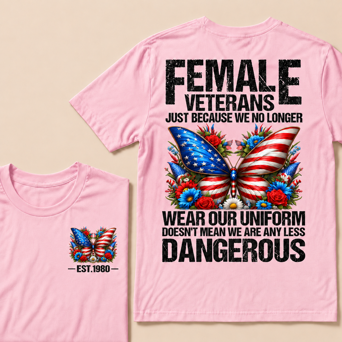 Female Veterans Just Because We No Longer Wear Our Uniform Doesn't Mean We Are Any Less Dangerous Custom Year T-shirt