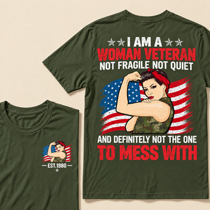 I Am A Woman Veteran Not Fragile Not Quiet And Definitely Not The One To Mess With Custom Year T-shirt