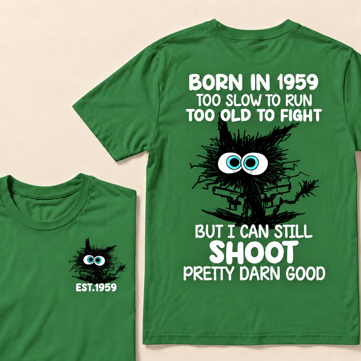 Born In 1959 Too Slow To Run Too Old To Fight But I Can Still Shoot Pretty Darn Good Custom Year T-shirt