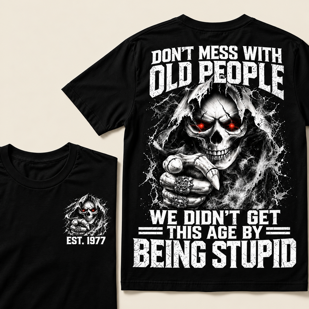 Don't Mess With Old People We Didn't Get This Age By Being Stupid Custom Year T-shirt