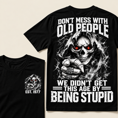 Don't Mess With Old People We Didn't Get This Age By Being Stupid Custom Year T-shirt
