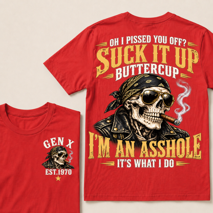 Oh I Pissed You Off? Suck It Up Buttercup I’m An Asshole It’s What I Do Gen X Est. Year T-Shirt