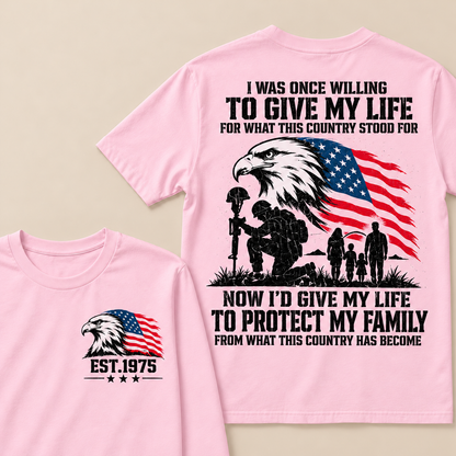 I Was Once Willing To Give My Life For What This Country Stood For  Now I'd Give My Life To Protect My Family From What This Country Has Become Custom Year T-shirt
