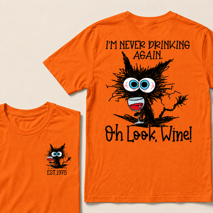 I'm Never Drinking Again. Oh Look, Wine! Custom Year T-shirt