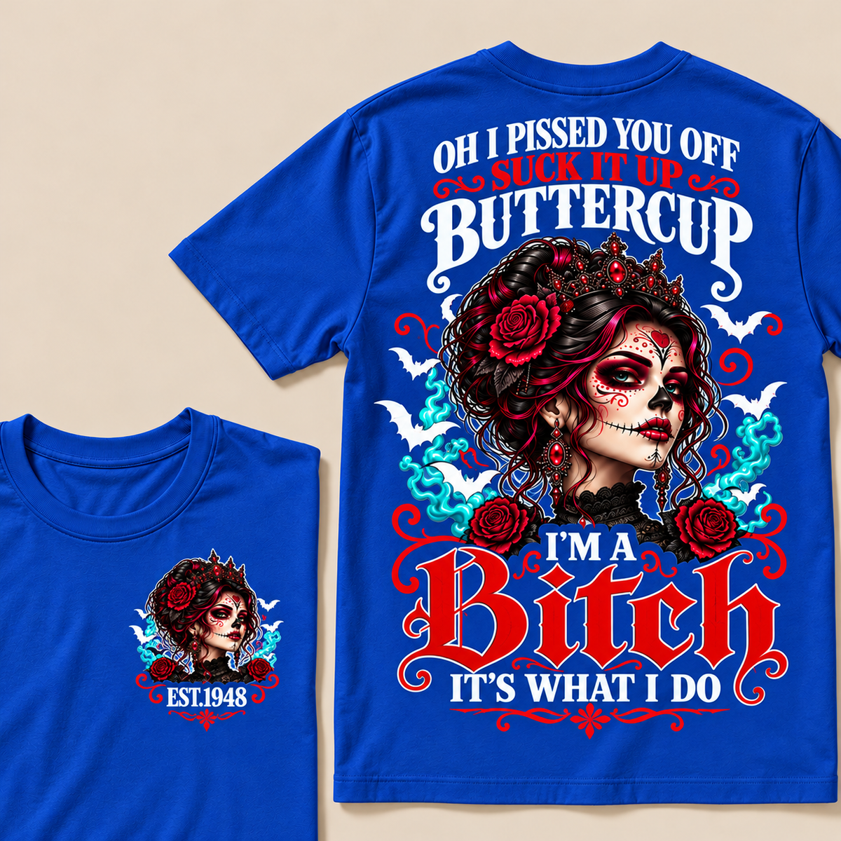 Oh I Pissed You Off Suck It Up Buttercup I'm A Bitch It's What I Do Custom Year Tops
