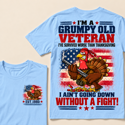 I'm A Grumpy Old Veteran I've Survived Worse Than Thanksgiving I Ain't Going Down Without A Fight! Custom Year T-shirt