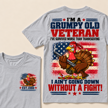 I'm A Grumpy Old Veteran I've Survived Worse Than Thanksgiving I Ain't Going Down Without A Fight! Custom Year T-shirt