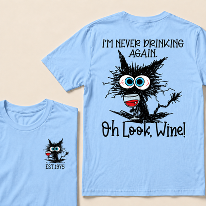 I'm Never Drinking Again. Oh Look, Wine! Custom Year T-shirt