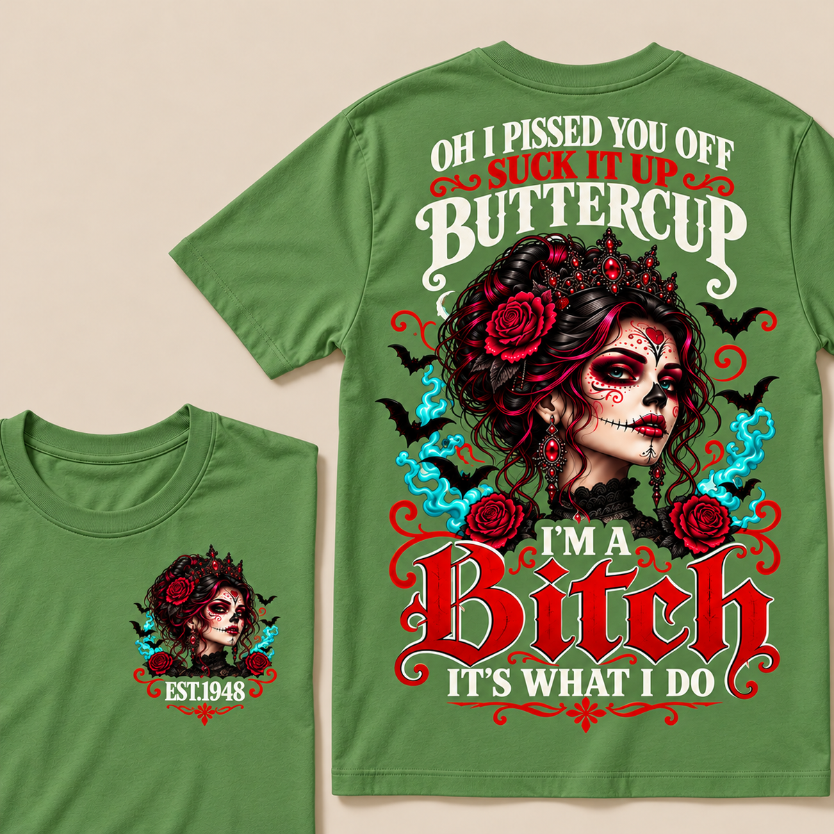 Oh I Pissed You Off Suck It Up Buttercup I'm A Bitch It's What I Do Custom Year Tops