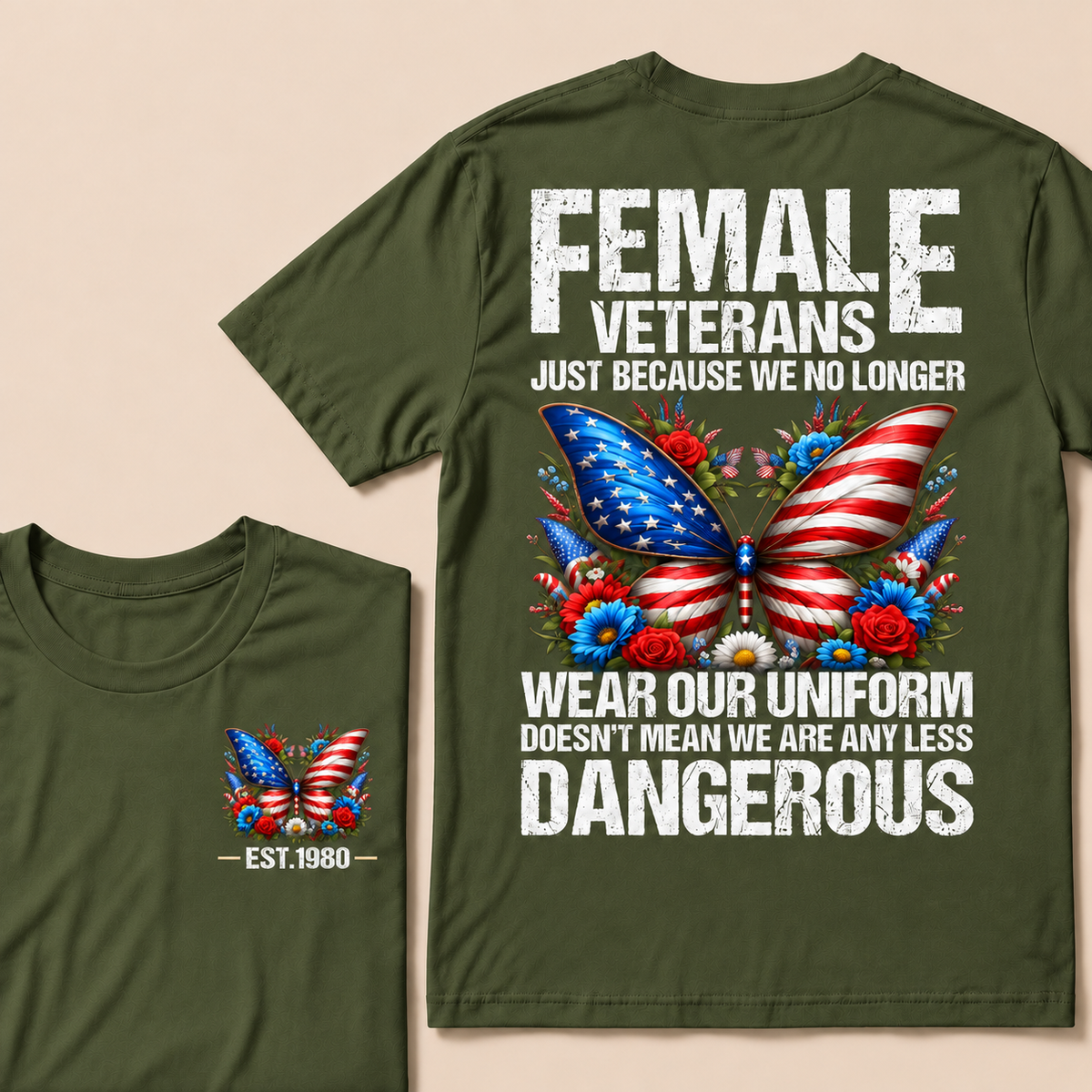 Female Veterans Just Because We No Longer Wear Our Uniform Doesn't Mean We Are Any Less Dangerous Custom Year T-shirt