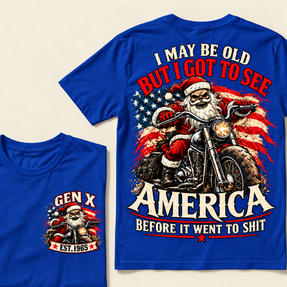I May Be Old But I Got To See America Before It Went To Shit Custom Year T-shirt
