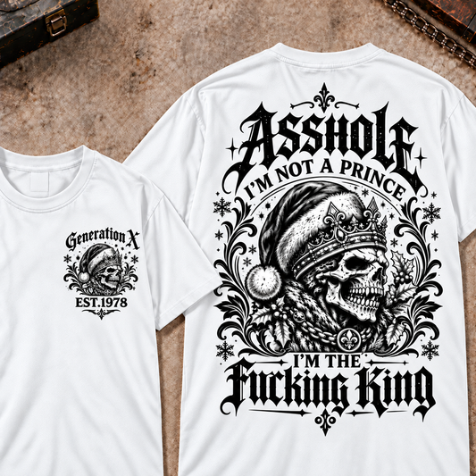 Asshole I'm Not A Prince I'm The Fucking King Custom Year Christmas T-shirts