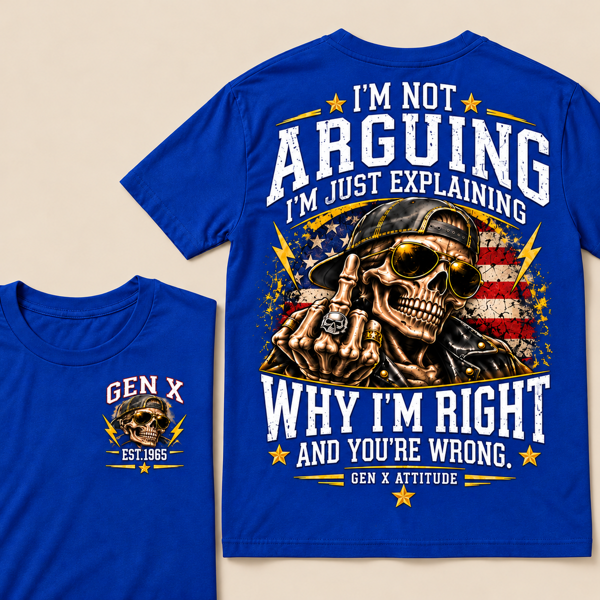 Custom EST.Year IM NOT  ARGUINGWHY IM RIGHT  AND YOU'RE WRONG.  GEN X ATTITUDE Tee