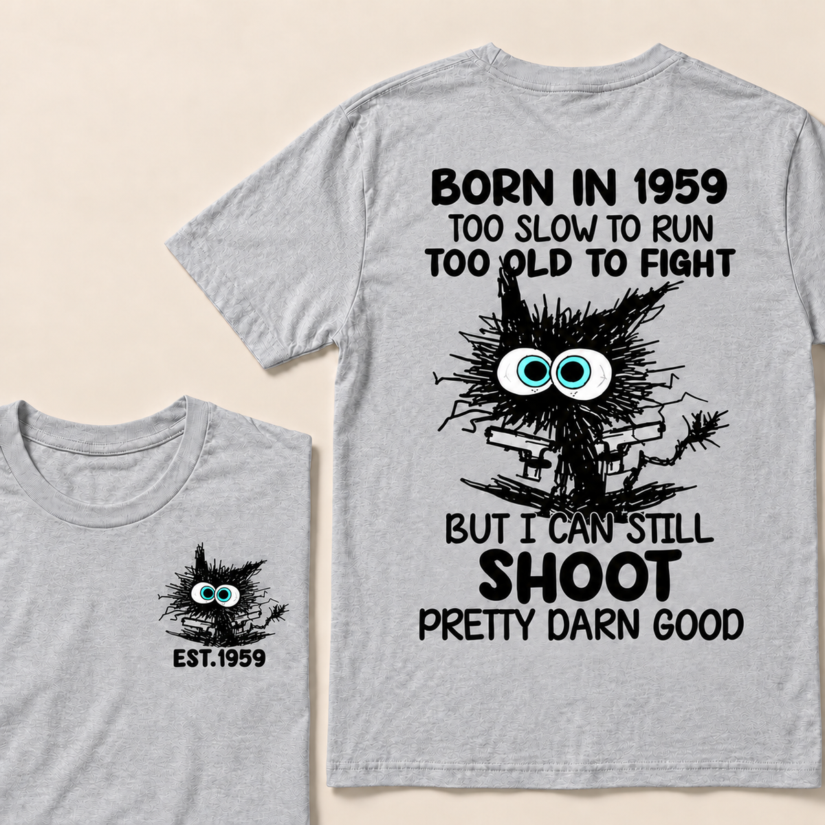Born In 1959 Too Slow To Run Too Old To Fight But I Can Still Shoot Pretty Darn Good Custom Year T-shirt