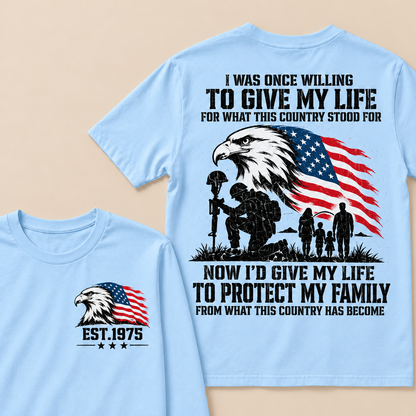 I Was Once Willing To Give My Life For What This Country Stood For  Now I'd Give My Life To Protect My Family From What This Country Has Become Custom Year T-shirt