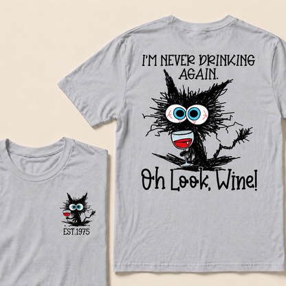 I'm Never Drinking Again. Oh Look, Wine! Custom Year T-shirt