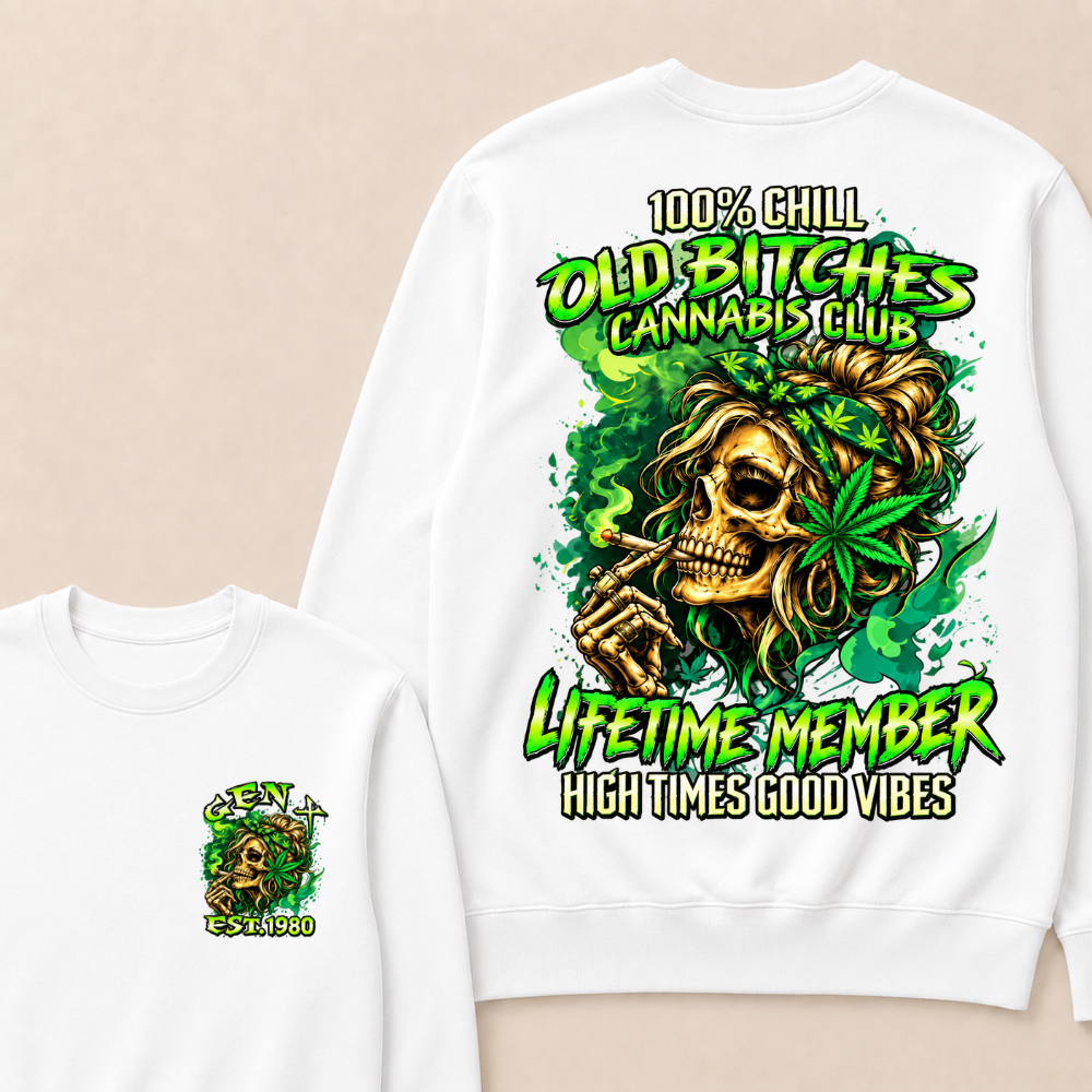 100% Chill Old Bitches Cannabis Club Lifetime Member High Times Good Vibes Custom Your Year Sweatshirt