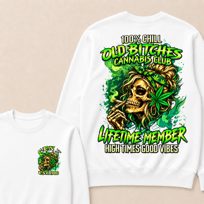 100% Chill Old Bitches Cannabis Club Lifetime Member High Times Good Vibes Custom Your Year Sweatshirt