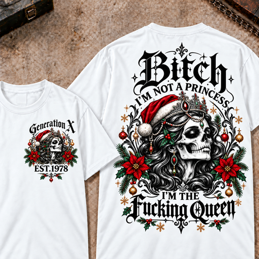 Bitch I'M NOT A PRINCESS I'M THE Fucking Queen EST.Year Christmas T-Shirt