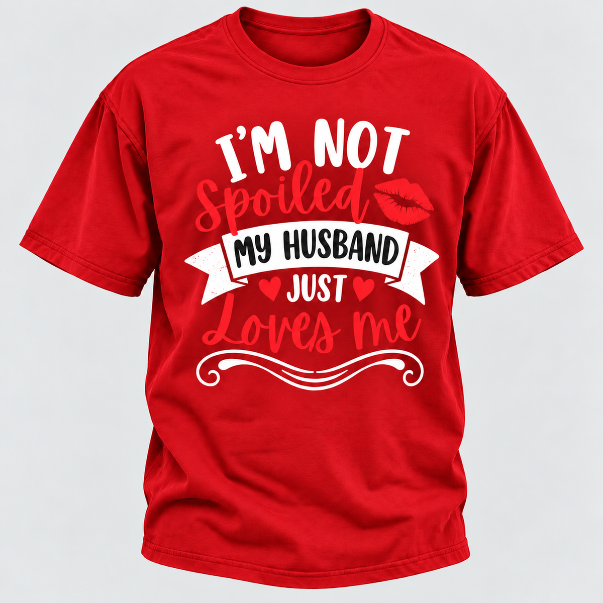 I'm Not Spoiled My Husband Just Loves Me T-shirt
