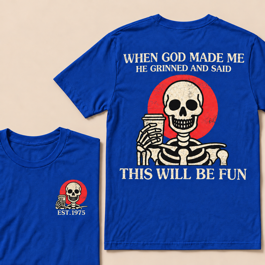 When God Made Me He Grinned And Said This Will Be Fun You Lint Licker Custom Year T-shirt