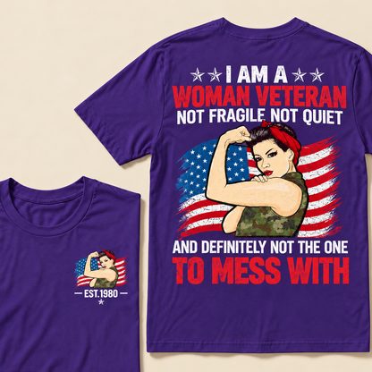 I Am A Woman Veteran Not Fragile Not Quiet And Definitely Not The One To Mess With Custom Year T-shirt