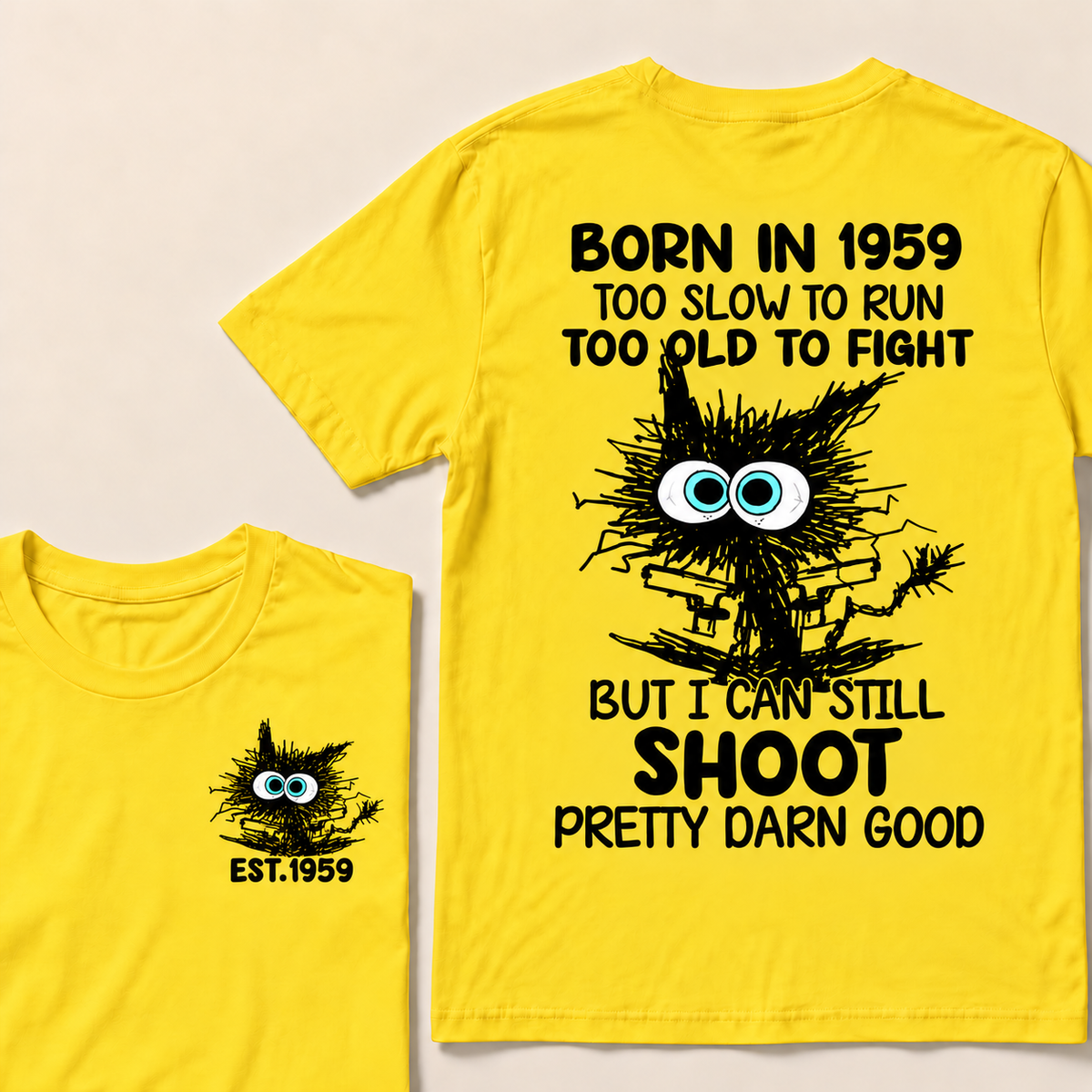 Born In 1959 Too Slow To Run Too Old To Fight But I Can Still Shoot Pretty Darn Good Custom Year T-shirt