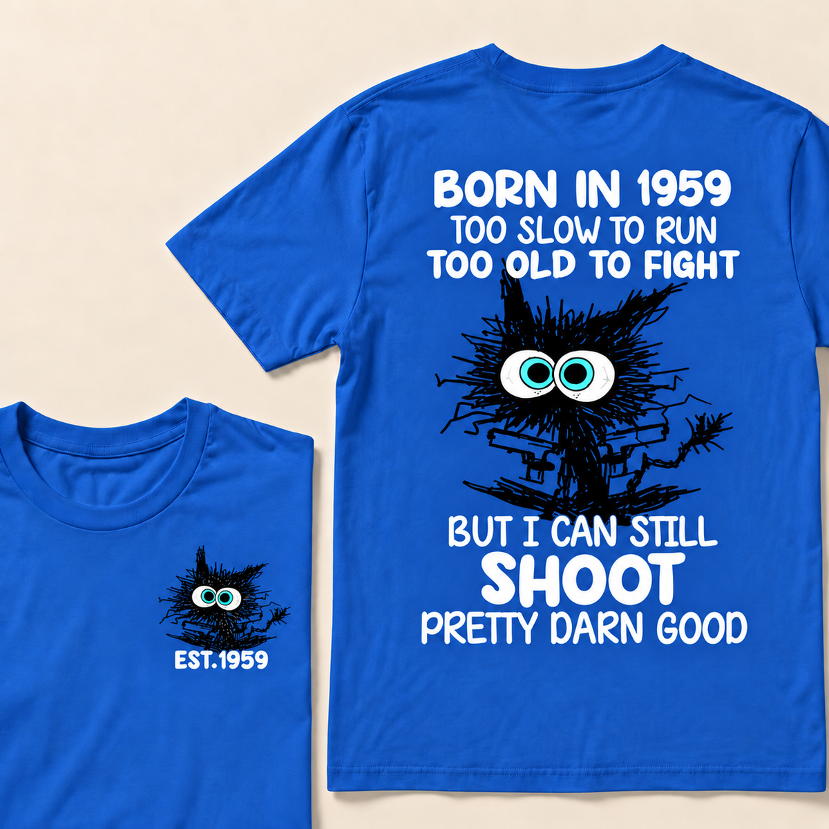 Born In 1959 Too Slow To Run Too Old To Fight But I Can Still Shoot Pretty Darn Good Custom Year T-shirt